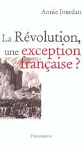 Couverture du livre « La Révolution, une exception française ? » de Annie Jourdan aux éditions Flammarion