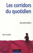 Couverture du livre « Les corridors du quotidien ; clinique du quotidien et éducation spécialisée en institution » de Paul Fustier aux éditions Dunod