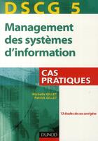 Couverture du livre « DSCG 5 ; management des systèmes d'information ; cas pratiques » de Patrick Gillet et Michelle Gillet aux éditions Dunod