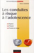 Couverture du livre « Les conduites à risque à l'adolescence ; repérer, prévenir et prendre en charge » de Robert Courtois aux éditions Dunod