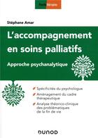 Couverture du livre « L'accompagnement en soins palliatifs ; approche psychanalytique » de Stephane Amar aux éditions Dunod