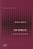 Couverture du livre « En public ; poétique de l'auto-design » de Boris Groys aux éditions Puf
