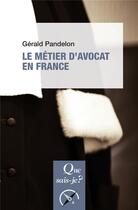 Couverture du livre « Le metier d'avocat en France » de Gerald Pandelon aux éditions Que Sais-je ?