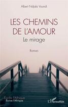 Couverture du livre « Les chemins de l'amour : le mirage » de Albert Voundi Ndjala aux éditions L'harmattan