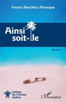 Couverture du livre « Ainsi soit-île » de France Dorchies Plancque aux éditions L'harmattan