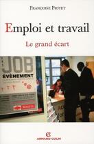 Couverture du livre « Emploi et travail, le grand écart » de Francoise Piotet aux éditions Armand Colin