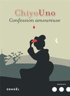 Couverture du livre « Confession amoureuse » de Chiyo Uno aux éditions Denoel
