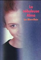 Couverture du livre « La nébuleuse Alma » de Luc Blanvillain aux éditions Ecole Des Loisirs