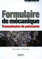 Couverture du livre « Formulaire de mécanique : Transmission de puissance » de Youde Xiong aux éditions Eyrolles
