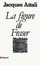 Couverture du livre « La figure de Fraser » de Jacques Attali aux éditions Fayard