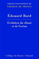Couverture du livre « Evolution du climat et de l'ocean - lecons inaugurales du college de france » de Edouard Bard aux éditions Fayard