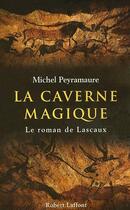 Couverture du livre « La caverne magique, le roman de lascaux » de Michel Peyramaure aux éditions Robert Laffont