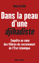 Couverture du livre « Dans la peau d'une djihadiste » de Anna Erelle aux éditions Robert Laffont