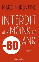 Couverture du livre « Interdit aux moins de 60 ans » de Marc Fiorentino aux éditions Robert Laffont