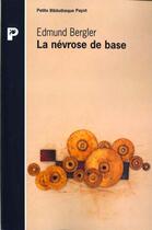 Couverture du livre « La Névrose de base » de Edmund Bergler aux éditions Payot