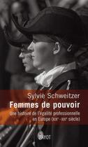 Couverture du livre « Femmes de pouvoir ; une histoire de l'égalité professionnelle en Europe ; XIX-XXI siècles » de Sylvie Schweitzer aux éditions Payot