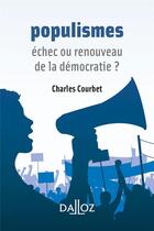 Couverture du livre « Populismes : échec ou renouveau de la démocratie ? » de Charles Courbet aux éditions Dalloz
