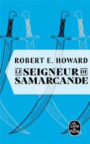 Couverture du livre « Le seigneur de Samarcande » de Robert E. Howard aux éditions Le Livre De Poche