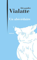 Couverture du livre « Un abécédaire » de Alexandre Vialatte aux éditions Julliard