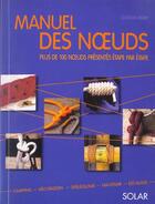 Couverture du livre « Manuel des noeuds : Plus de 100 noeuds présentés étape par étape » de Gordon Perry aux éditions Solar