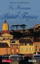 Couverture du livre « Le roman de Saint-Tropez » de Nicolas Charbonneau aux éditions Rocher