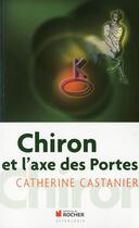 Couverture du livre « Chiron et l'axe des portes » de C. Castanier aux éditions Rocher