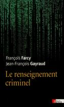 Couverture du livre « Le renseignement criminel » de Jean-Francois Gayraud et Francois Farcy aux éditions Cnrs