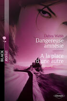 Couverture du livre « Dangereuse amnésie ; à la place d'une autre » de Debra Webb aux éditions Harlequin