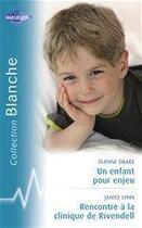 Couverture du livre « Un enfant pour enjeu ; rencontre à la clinique de Rivendell » de Janice Lynn et Drake Dianne aux éditions Harlequin