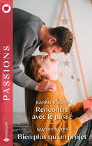 Couverture du livre « Rencontre avec le passé - Bien plus qu'un projet » de Karen Booth et Maisey Yates aux éditions Harlequin