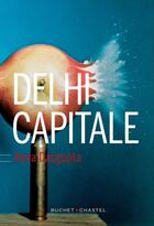 Couverture du livre « Delhi capitale » de Rana Dasgupta aux éditions Buchet Chastel