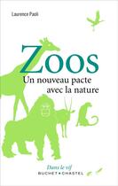 Couverture du livre « Zoos ; un nouveau pacte avec la nature » de Laurence Paoli aux éditions Buchet Chastel