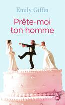 Couverture du livre « Prête-moi ton homme » de Emily Giffin aux éditions J'ai Lu