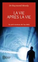 Couverture du livre « La vie après la vie ; ils sont revenus de l'au-delà » de Raymond Moody aux éditions J'ai Lu