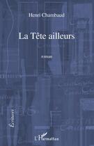 Couverture du livre « La tête ailleurs » de Henri Chambaud aux éditions L'harmattan