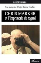 Couverture du livre « Chris Marker et l'industrie du regard » de Viva Paci et Andre Habib aux éditions Editions L'harmattan