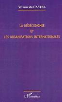 Couverture du livre « La géoéconomie et les organisations internationales » de Viviane Du Castel aux éditions Editions L'harmattan