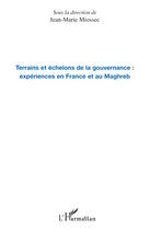 Couverture du livre « Terrains et échelons de la gouvernance : expériences en France et au Maghreb » de Miossec Jean-Marie aux éditions Editions L'harmattan