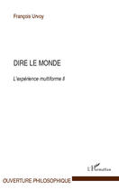 Couverture du livre « Dire le monde ; l'expérience multiforme Tome 2 » de Francois Urvoy aux éditions Editions L'harmattan