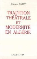 Couverture du livre « Tradition théâtrale et modernité en Algérie » de Roselyne Baffet aux éditions Editions L'harmattan