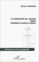 Couverture du livre « La question de l'autre dans federico garcía Lorca » de Michele Ramond aux éditions Editions L'harmattan