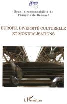 Couverture du livre « Europe, diversité culturelle et mondialisations » de Francois De Bernard aux éditions Editions L'harmattan