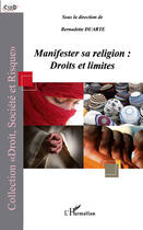 Couverture du livre « Manifester sa religion : droits et limites » de Bernadette Duarte aux éditions Editions L'harmattan