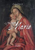 Couverture du livre « Le visage de Marie » de Jean Darre aux éditions Theles