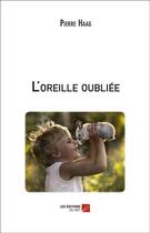 Couverture du livre « L'oreille oubliée » de Pierre Haag aux éditions Editions Du Net