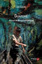 Couverture du livre « Guaporé ; journal de bord d'une pirogue » de Jose Castan aux éditions Editions Du Net