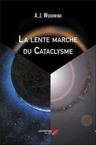 Couverture du livre « La lente marche du cataclysme » de A.J. Woodwind aux éditions Editions Du Net