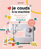Couverture du livre « Je couds à la machine : Mes premiers pas en couture avec 10 modèles » de Laure Guyet aux éditions Mango