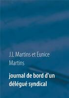 Couverture du livre « Journal de bord d'un délégué syndical » de Eunice Martins et J.L Martins aux éditions Books On Demand