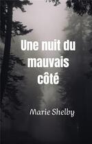 Couverture du livre « Une nuit du mauvais côté » de Marie Shelby aux éditions Books On Demand